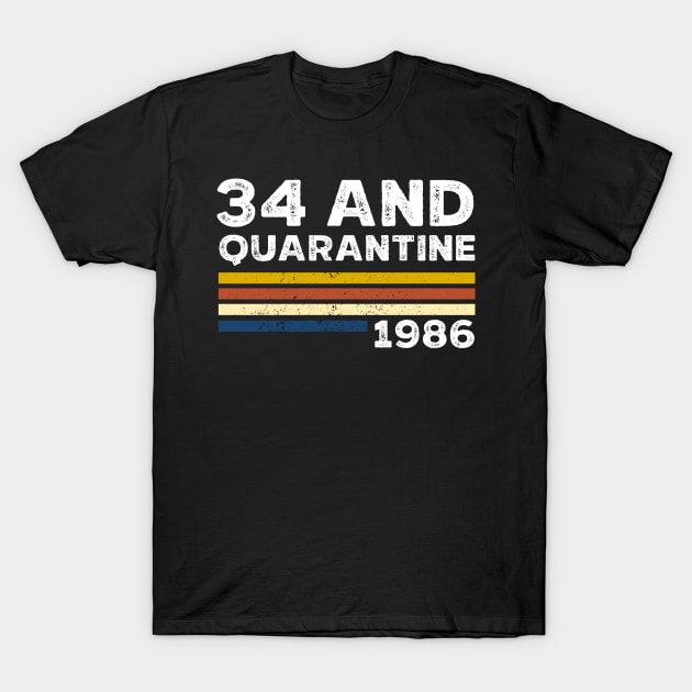 34 and quarantined Birthday Shirt, Quarantined 1986 T-Shirt, Social Distancing birthday , retro shirt ,Gift For Man & Woman T-Shirt by Everything for your LOVE-Birthday